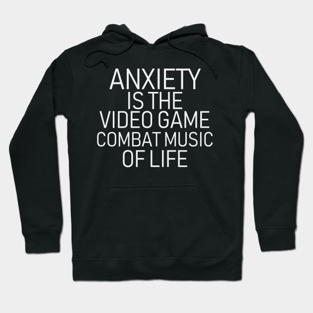 Anxiety is the Video Game Combat Music of Real Life Hoodie by SpaceDogLaika